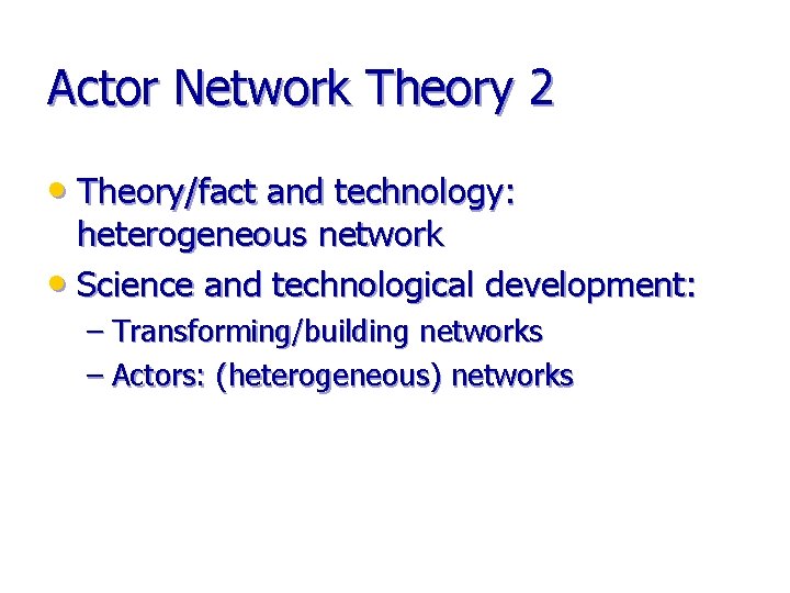 Actor Network Theory 2 • Theory/fact and technology: heterogeneous network • Science and technological