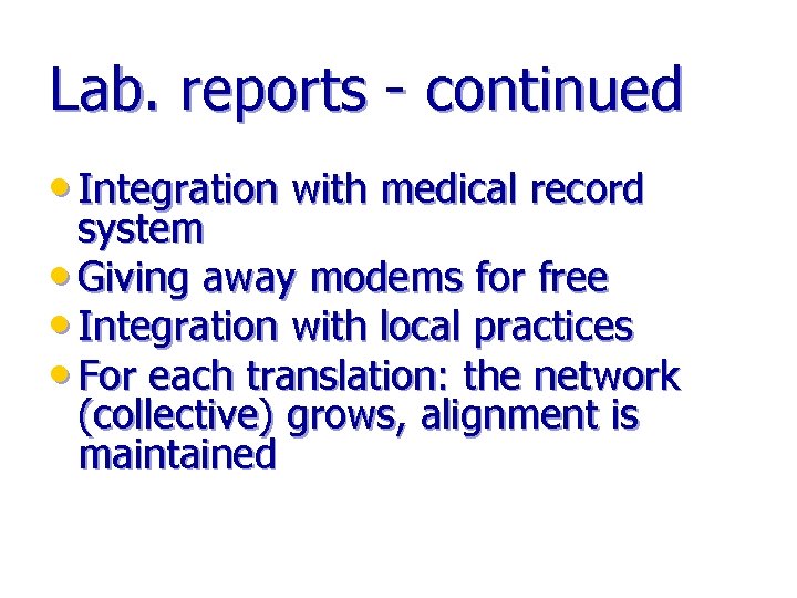 Lab. reports - continued • Integration with medical record system • Giving away modems