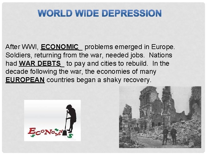 After WWI, ECONOMIC_ problems emerged in Europe. Soldiers, returning from the war, needed jobs.