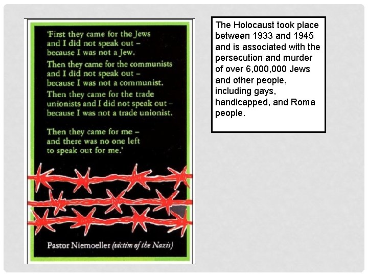 The Holocaust took place between 1933 and 1945 and is associated with the persecution