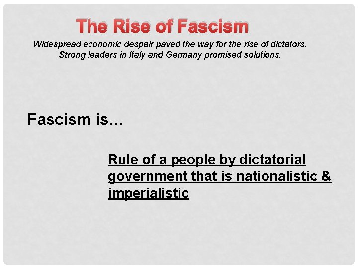 The Rise of Fascism Widespread economic despair paved the way for the rise of