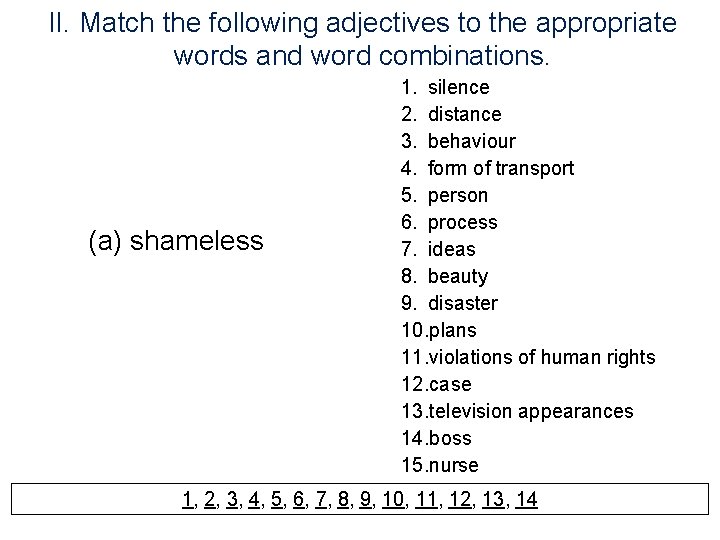 II. Match the following adjectives to the appropriate words and word combinations. (a) shameless