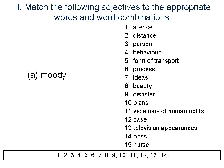 II. Match the following adjectives to the appropriate words and word combinations. (a) moody