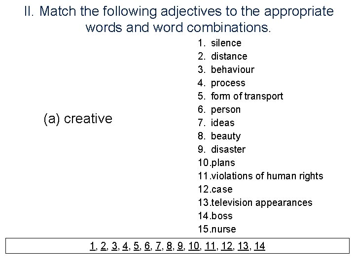 II. Match the following adjectives to the appropriate words and word combinations. (a) creative