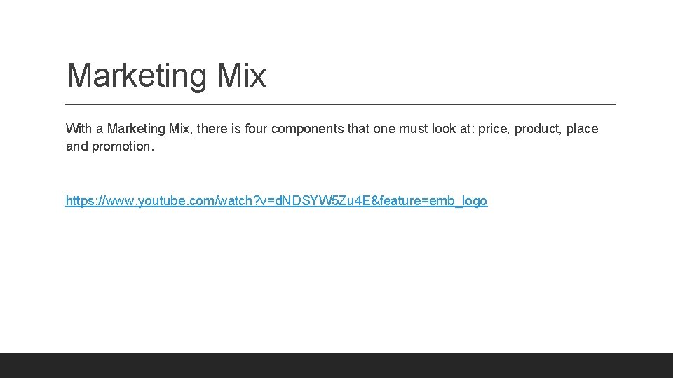 Marketing Mix With a Marketing Mix, there is four components that one must look