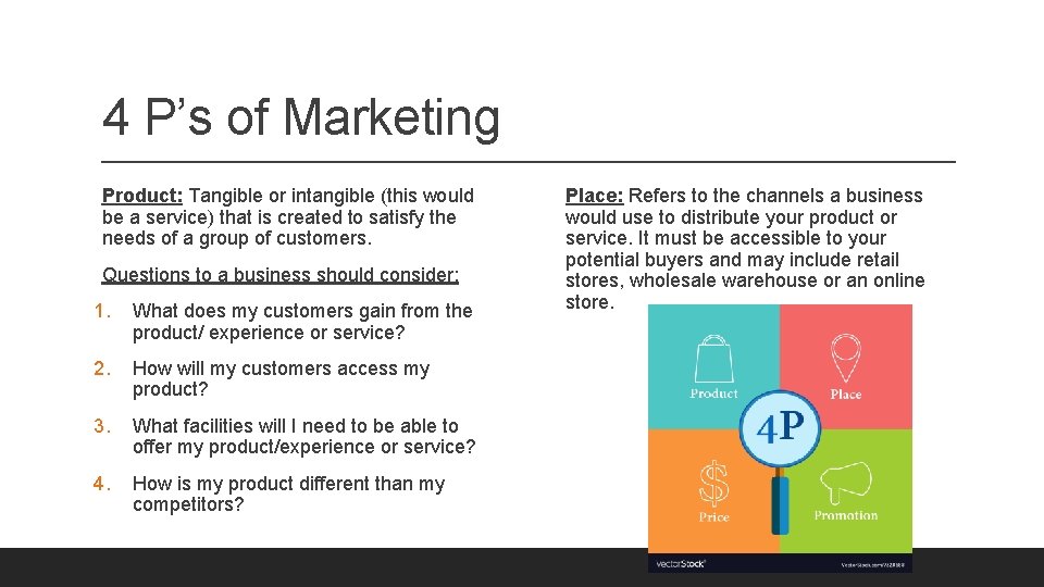 4 P’s of Marketing Product: Tangible or intangible (this would be a service) that