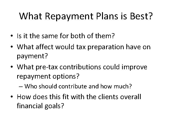 What Repayment Plans is Best? • Is it the same for both of them?
