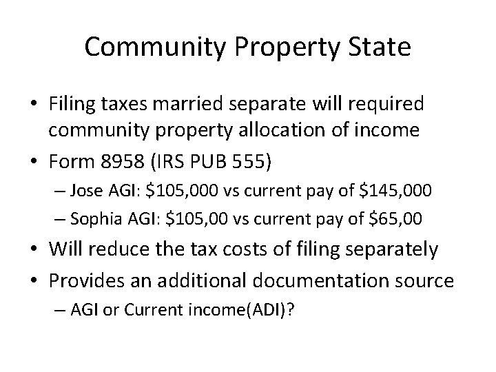 Community Property State • Filing taxes married separate will required community property allocation of