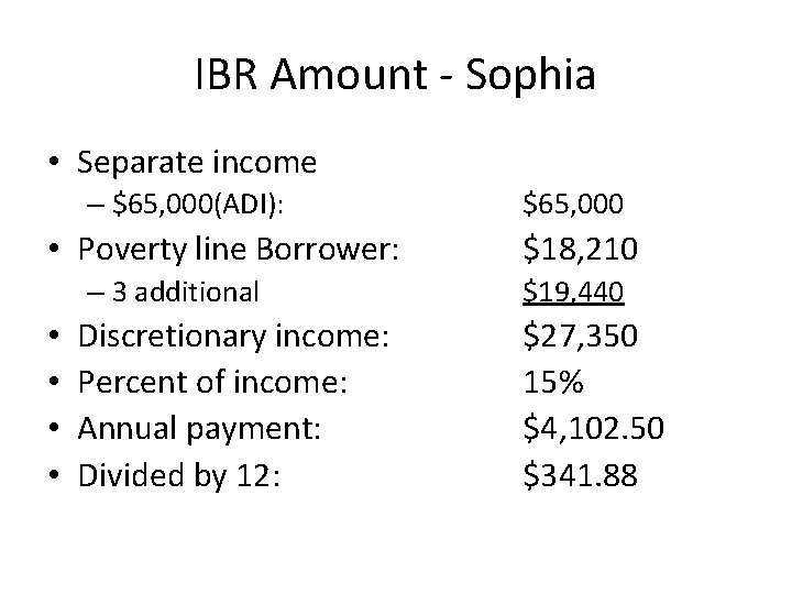 IBR Amount - Sophia • Separate income – $65, 000(ADI): • Poverty line Borrower: