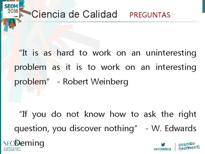 Ciencia de Calidad PREGUNTAS “It is as hard to work on an uninteresting problem