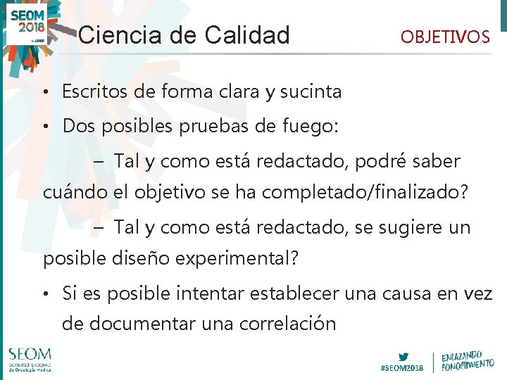 Ciencia de Calidad OBJETIVOS • Escritos de forma clara y sucinta • Dos posibles