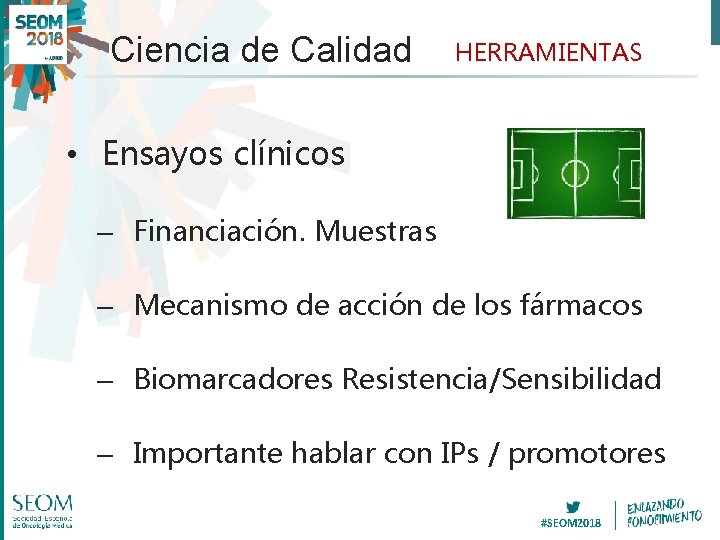 Ciencia de Calidad HERRAMIENTAS • Ensayos clínicos – Financiación. Muestras – Mecanismo de acción