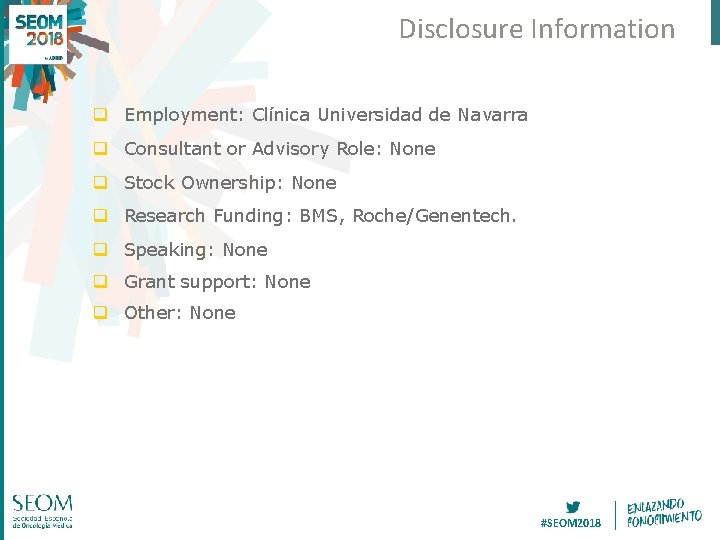 Disclosure Information q Employment: Clínica Universidad de Navarra q Consultant or Advisory Role: None