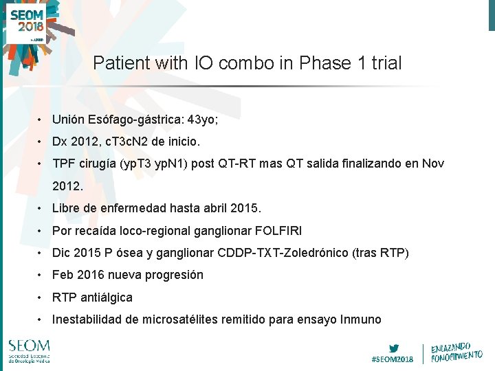 Patient with IO combo in Phase 1 trial • Unión Esófago-gástrica: 43 yo; •