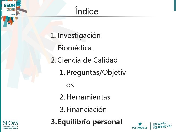 Índice 1. Investigación Biomédica. 2. Ciencia de Calidad 1. Preguntas/Objetiv os 2. Herramientas 3.