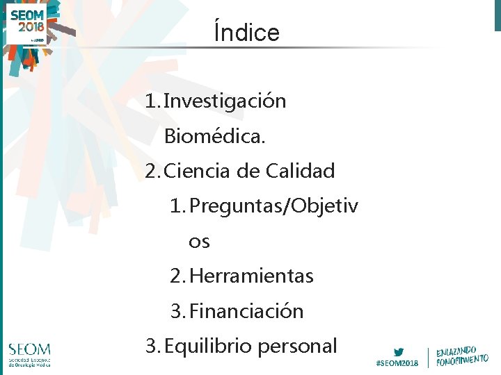 Índice 1. Investigación Biomédica. 2. Ciencia de Calidad 1. Preguntas/Objetiv os 2. Herramientas 3.