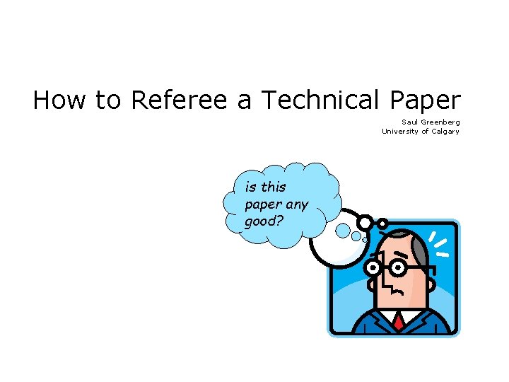 How to Referee a Technical Paper Saul Greenberg University of Calgary is this paper