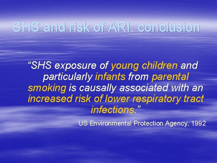 SHS and risk of ARI: conclusion “SHS exposure of young children and particularly infants
