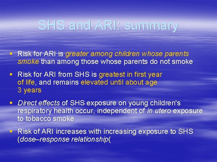 SHS and ARI: summary § Risk for ARI is greater among children whose parents