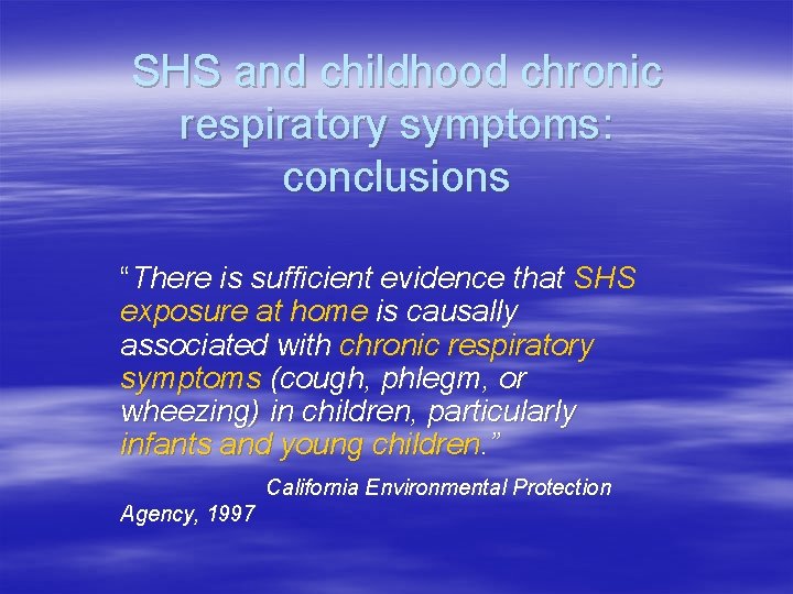 SHS and childhood chronic respiratory symptoms: conclusions “There is sufficient evidence that SHS exposure