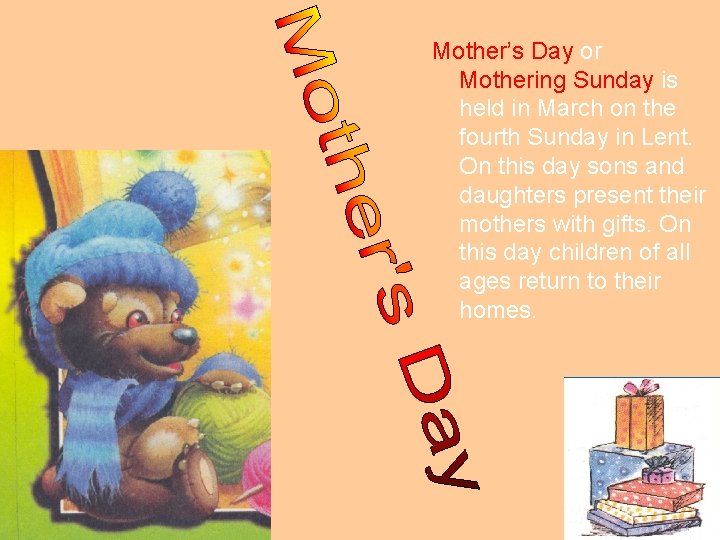 Mother’s Day or Mothering Sunday is held in March on the fourth Sunday in
