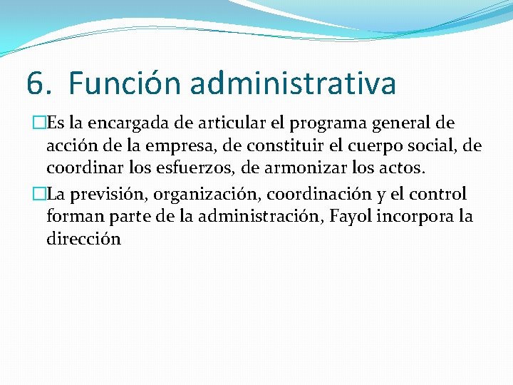 6. Función administrativa �Es la encargada de articular el programa general de acción de