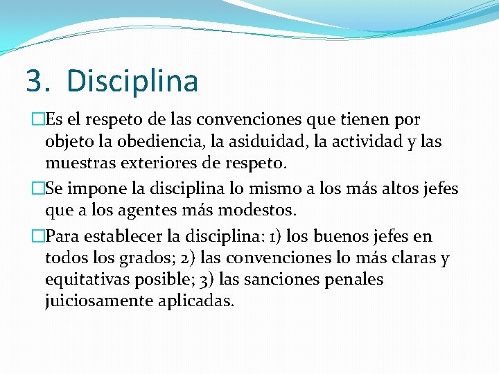 3. Disciplina �Es el respeto de las convenciones que tienen por objeto la obediencia,