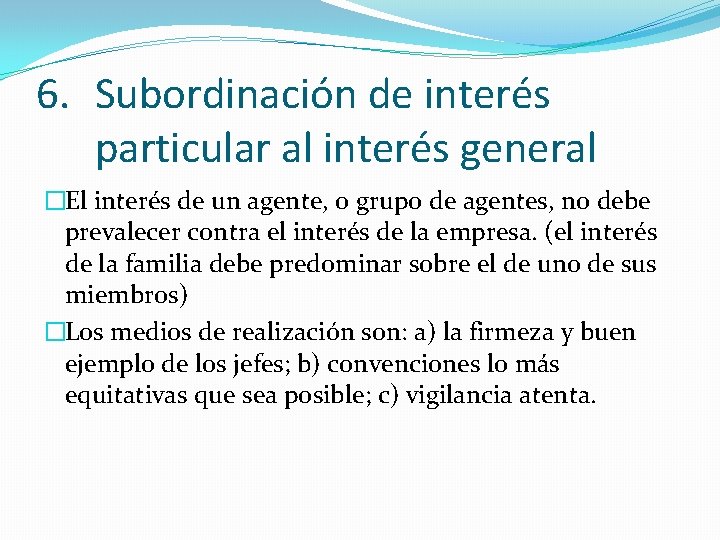 6. Subordinación de interés particular al interés general �El interés de un agente, o