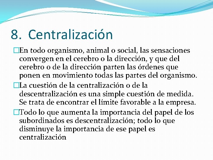 8. Centralización �En todo organismo, animal o social, las sensaciones convergen en el cerebro