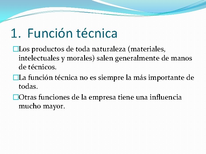 1. Función técnica �Los productos de toda naturaleza (materiales, intelectuales y morales) salen generalmente