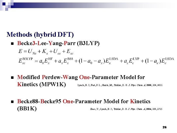 Methods (hybrid DFT) n Becke 3 -Lee-Yang-Parr (B 3 LYP) n Modified Perdew-Wang One-Parameter