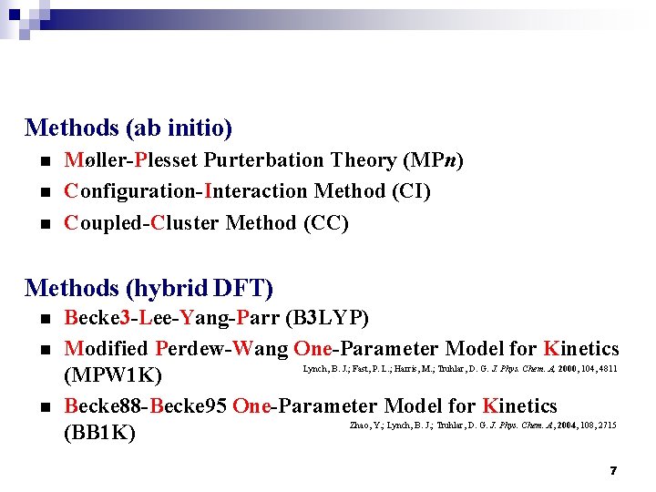 Methods (ab initio) n n n Møller-Plesset Purterbation Theory (MPn) Configuration-Interaction Method (CI) Coupled-Cluster
