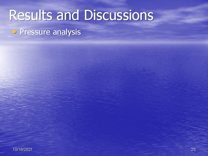 Results and Discussions • Pressure analysis 10/19/2021 23 