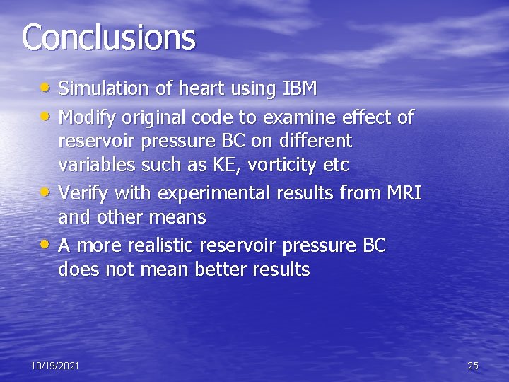 Conclusions • Simulation of heart using IBM • Modify original code to examine effect