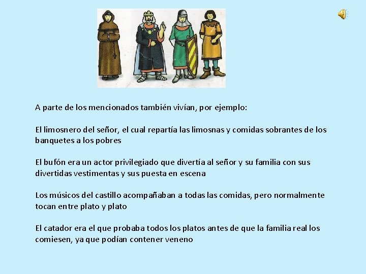 A parte de los mencionados también vivían, por ejemplo: El limosnero del señor, el