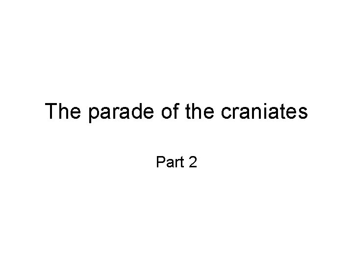 The parade of the craniates Part 2 