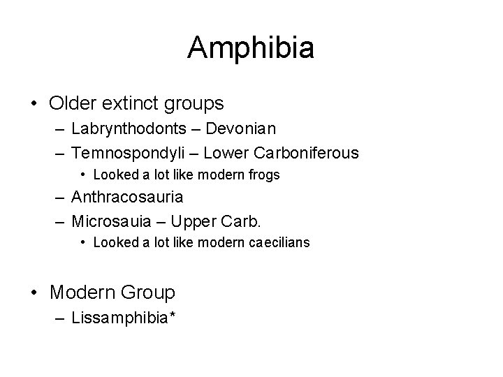 Amphibia • Older extinct groups – Labrynthodonts – Devonian – Temnospondyli – Lower Carboniferous