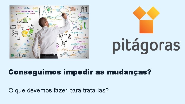 Conseguimos impedir as mudanças? O que devemos fazer para trata-las? 