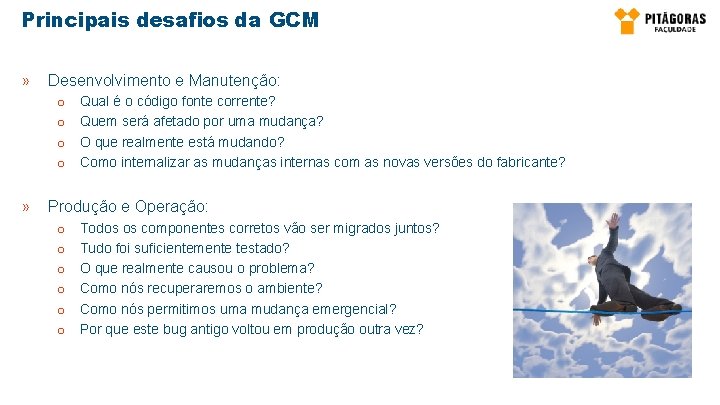 Principais desafios da GCM » Desenvolvimento e Manutenção: o o » Qual é o