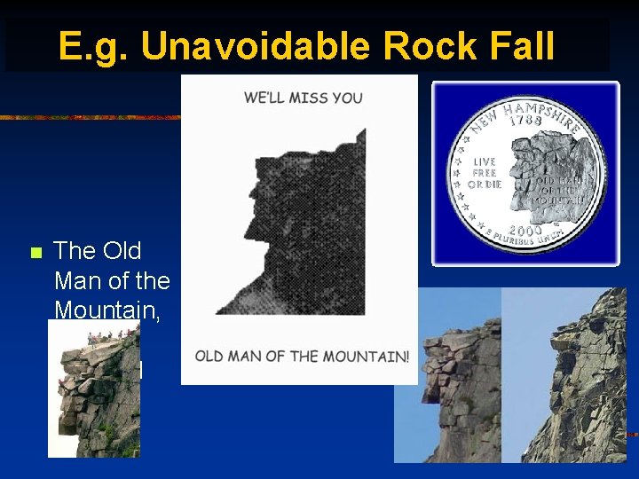E. g. Unavoidable Rock Fall n The Old Man of the Mountain, Cannon Mtn.