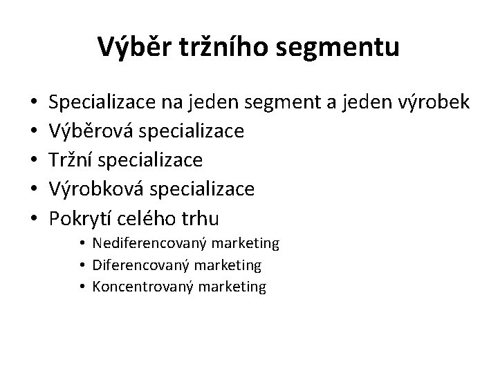 Výběr tržního segmentu • • • Specializace na jeden segment a jeden výrobek Výběrová