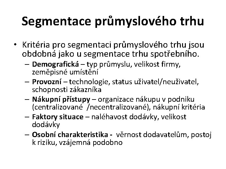 Segmentace průmyslového trhu • Kritéria pro segmentaci průmyslového trhu jsou obdobná jako u segmentace