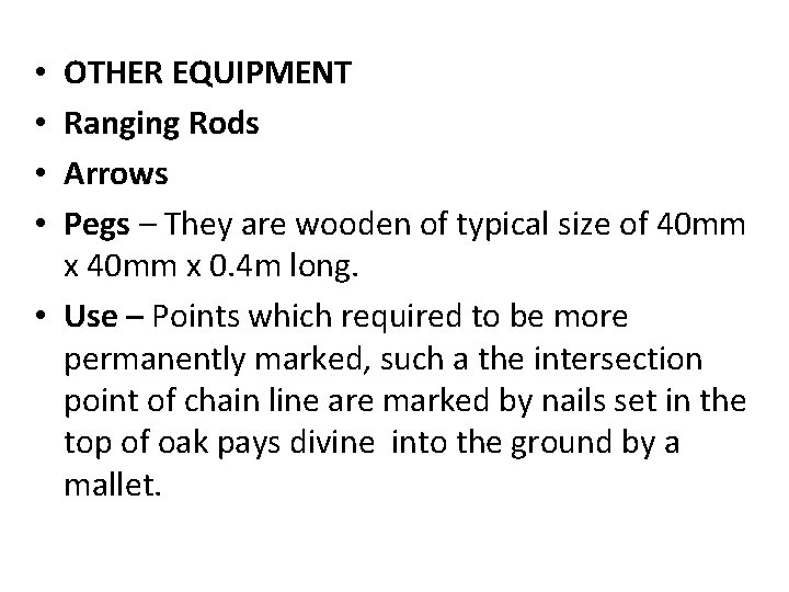 OTHER EQUIPMENT Ranging Rods Arrows Pegs – They are wooden of typical size of