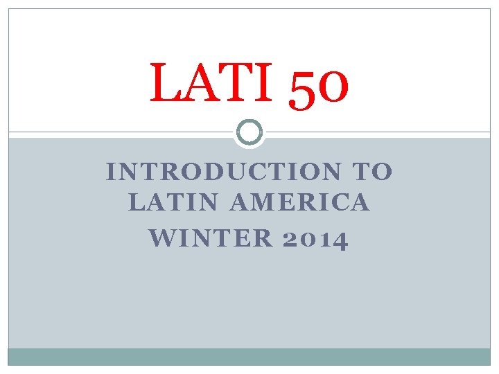 LATI 50 INTRODUCTION TO LATIN AMERICA WINTER 2014 