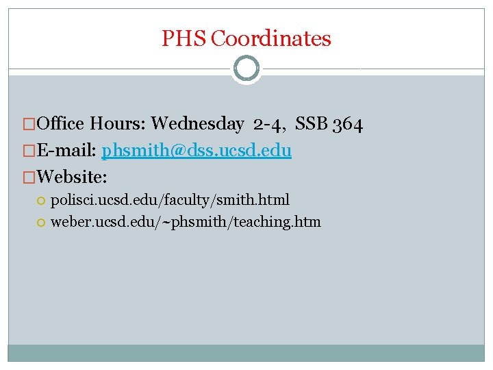 PHS Coordinates �Office Hours: Wednesday 2 -4, SSB 364 �E-mail: phsmith@dss. ucsd. edu �Website: