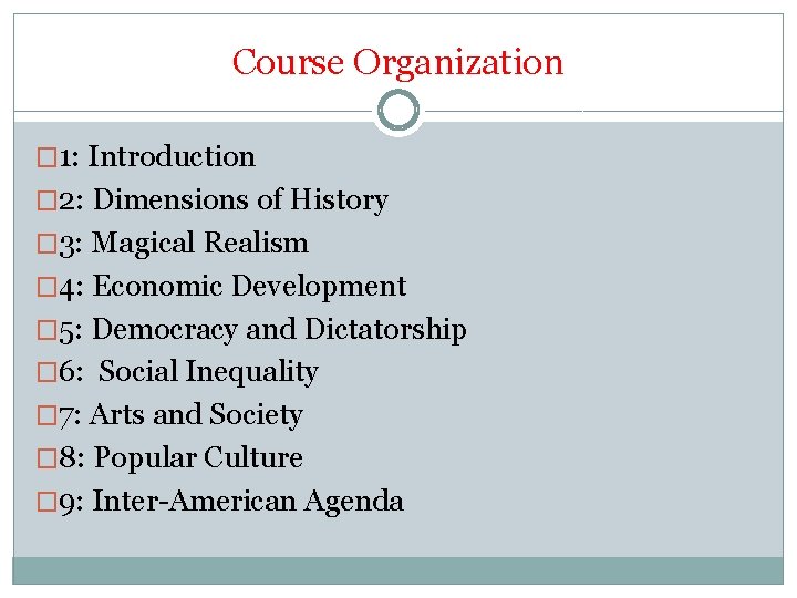 Course Organization � 1: Introduction � 2: Dimensions of History � 3: Magical Realism