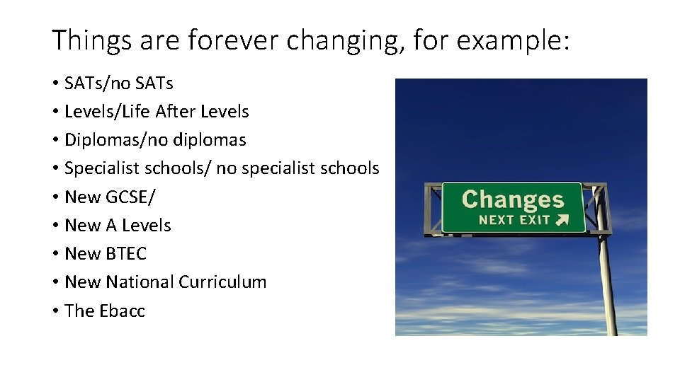 Things are forever changing, for example: • SATs/no SATs • Levels/Life After Levels • Things are forever changing, for example: • SATs/no SATs • Levels/Life After Levels •