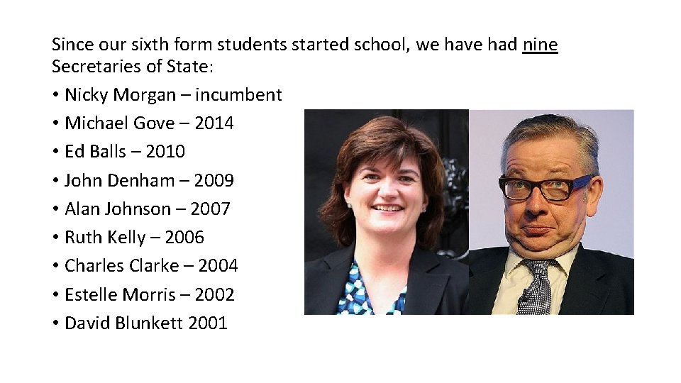 Since our sixth form students started school, we have had nine Secretaries of State: Since our sixth form students started school, we have had nine Secretaries of State: