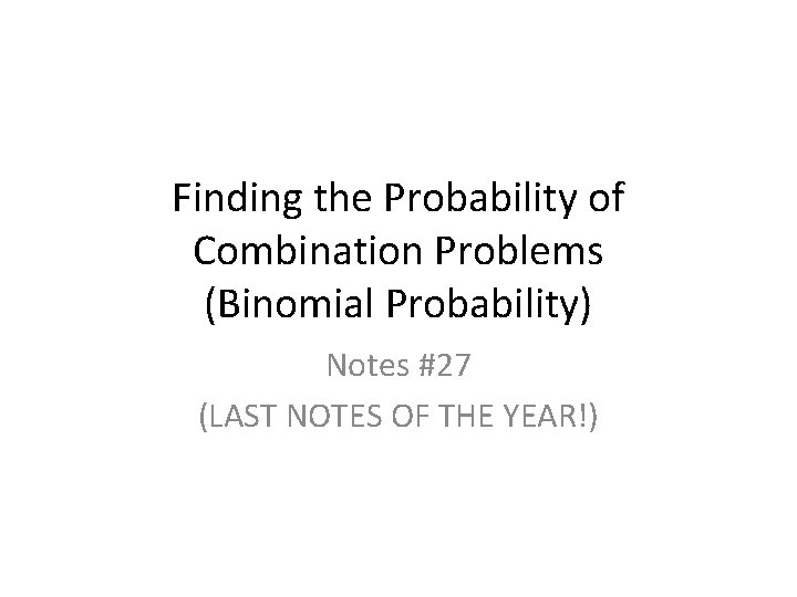 Finding the Probability of Combination Problems (Binomial Probability) Notes #27 (LAST NOTES OF THE