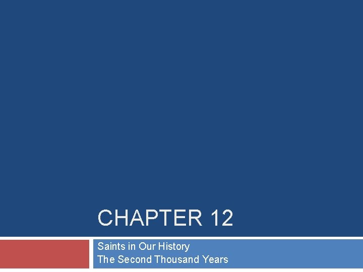 CHAPTER 12 Saints in Our History The Second Thousand Years 